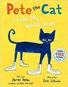  Pete the Cat: I Love My White Shoes by Eric Litwin. HarperCollins. 2010.